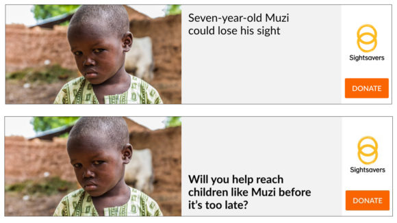 Example of a Sightsavers digital display advert. The first frame has an image of a child and the words 'Seven-year-old Muzi could lose his sight'. The second frame says 'Will you help reach children like Muzi before it's too late?'